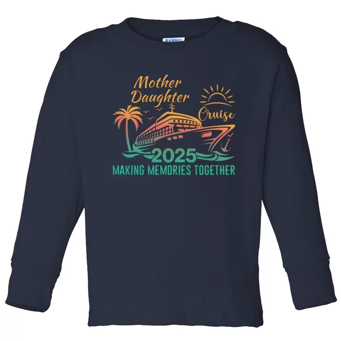 Mother Daughter 2025 Cruise Making Memories Together Toddler Long Sleeve Shirt