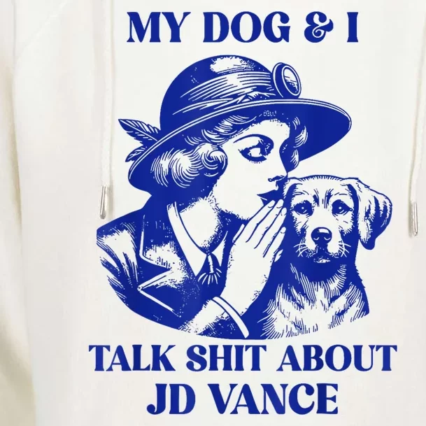 My Dog And I Talk Shit About Jd Vance Womens Funnel Neck Pullover Hood