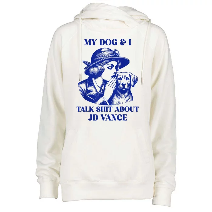 My Dog And I Talk Shit About Jd Vance Womens Funnel Neck Pullover Hood