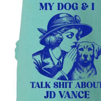 My Dog And I Talk Shit About Jd Vance Doggie 3-End Fleece Hoodie