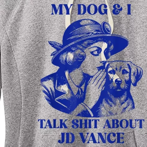 My Dog And I Talk Shit About Jd Vance Women's Fleece Hoodie