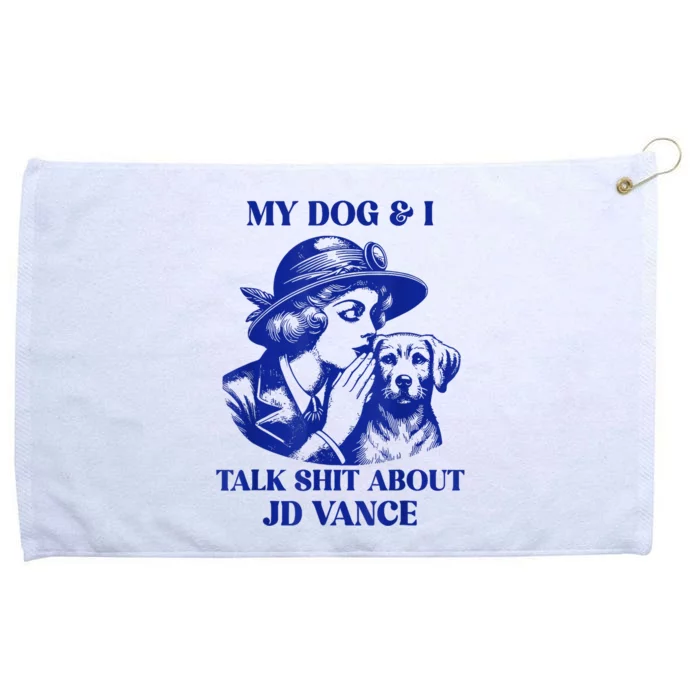 My Dog And I Talk Shit About Jd Vance Grommeted Golf Towel