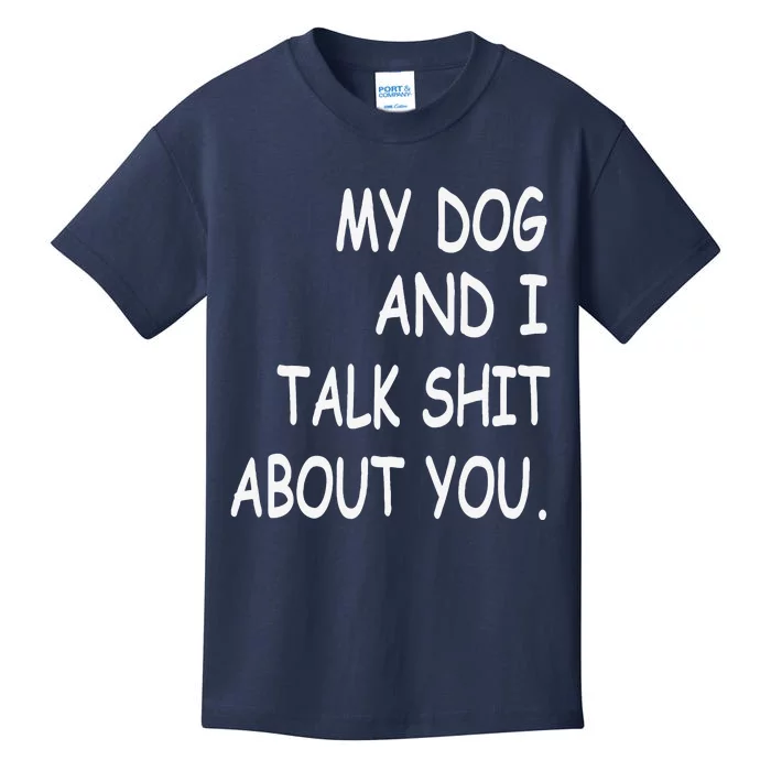 My Dog And I Talk About You Funny Gift For Dogs Lovers Kids T-Shirt