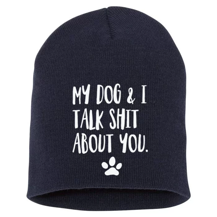 My Dog And I Talk Shit About You Funny Offensive Dog Short Acrylic Beanie