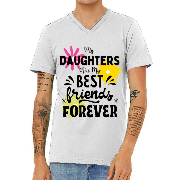 My Daughters Are My Best Friends Forever V-Neck T-Shirt