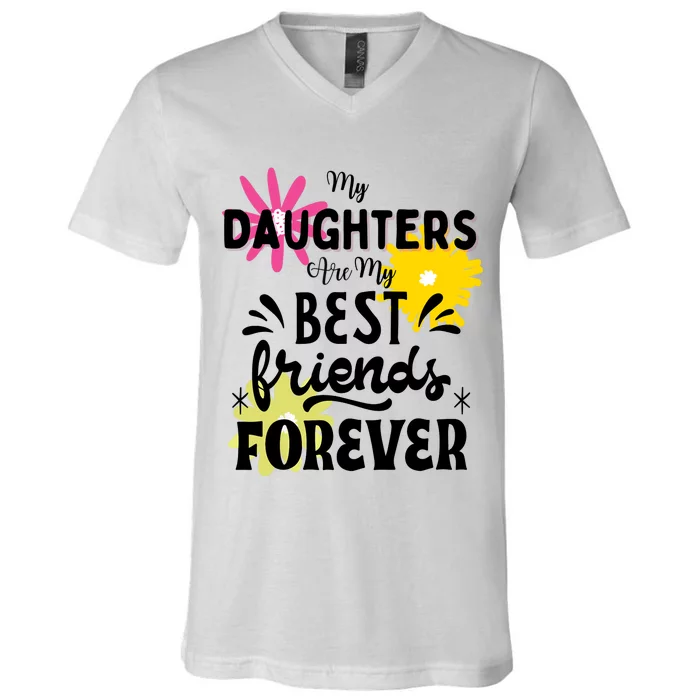 My Daughters Are My Best Friends Forever V-Neck T-Shirt