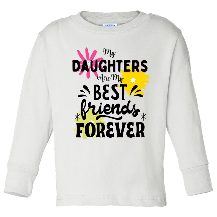 My Daughters Are My Best Friends Forever Toddler Long Sleeve Shirt