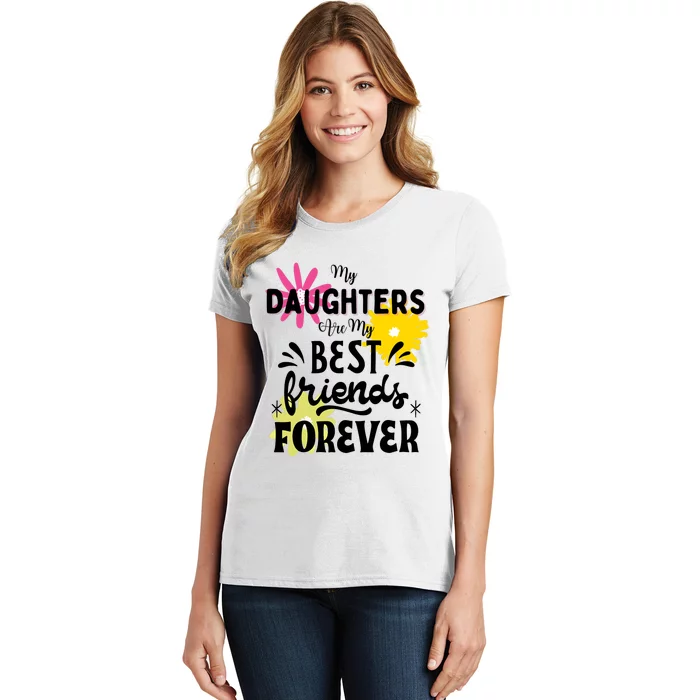 My Daughters Are My Best Friends Forever Women's T-Shirt