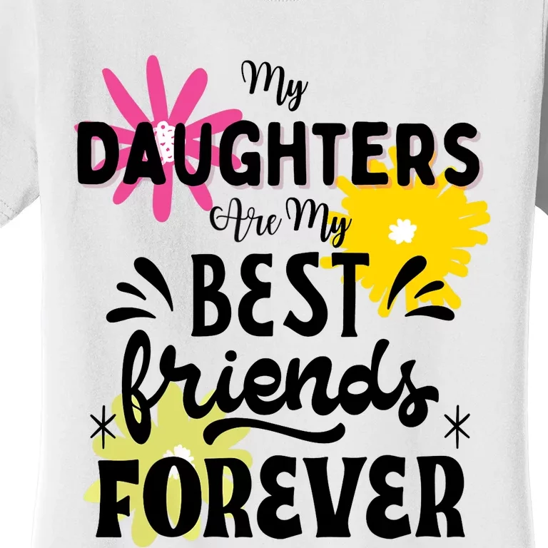 My Daughters Are My Best Friends Forever Women's T-Shirt