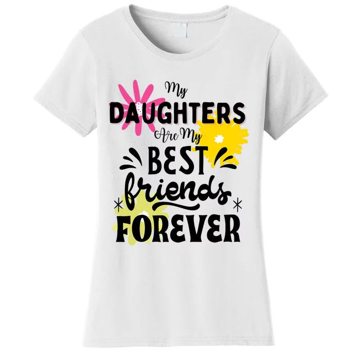 My Daughters Are My Best Friends Forever Women's T-Shirt