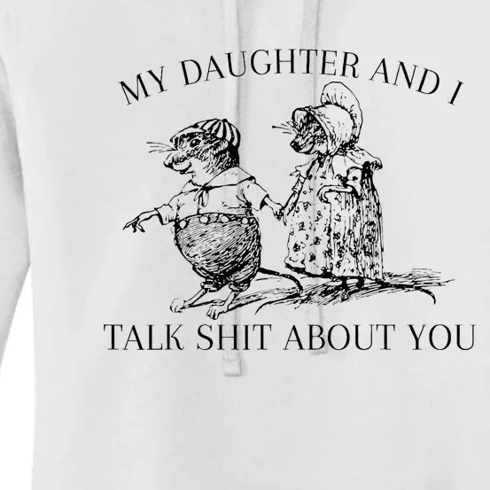 My Daughter And I Talk Shit About You Women's Pullover Hoodie