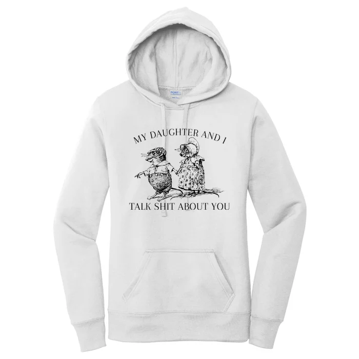 My Daughter And I Talk Shit About You Women's Pullover Hoodie