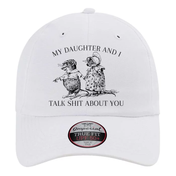 My Daughter And I Talk Shit About You The Original Performance Cap