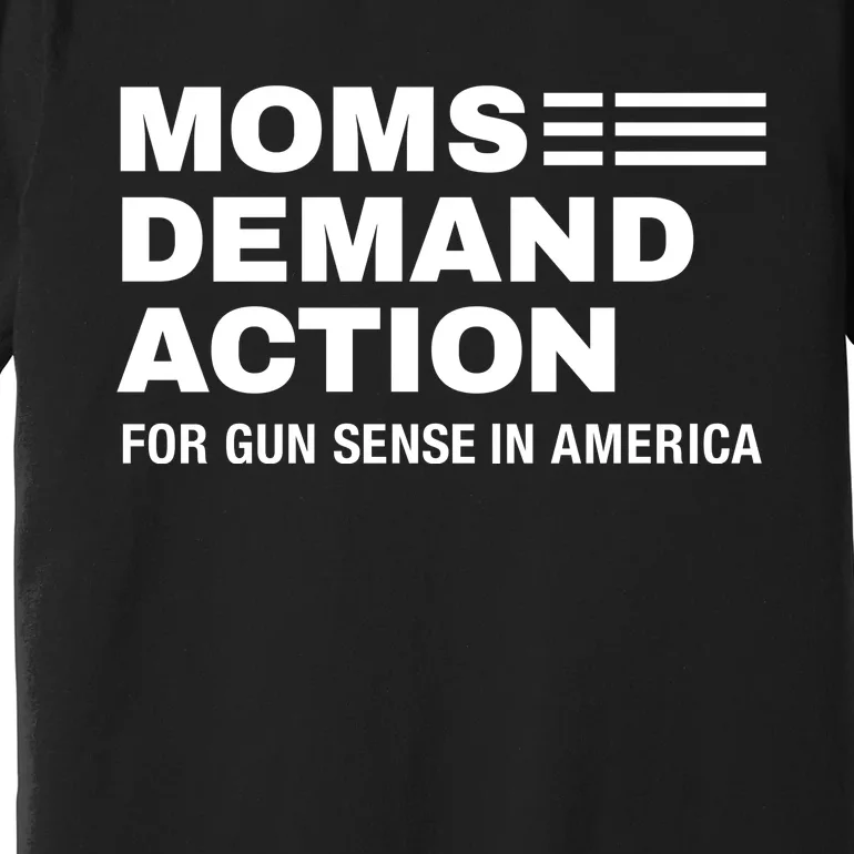 Momse Demand Action For Gun Sense In American Premium T-Shirt