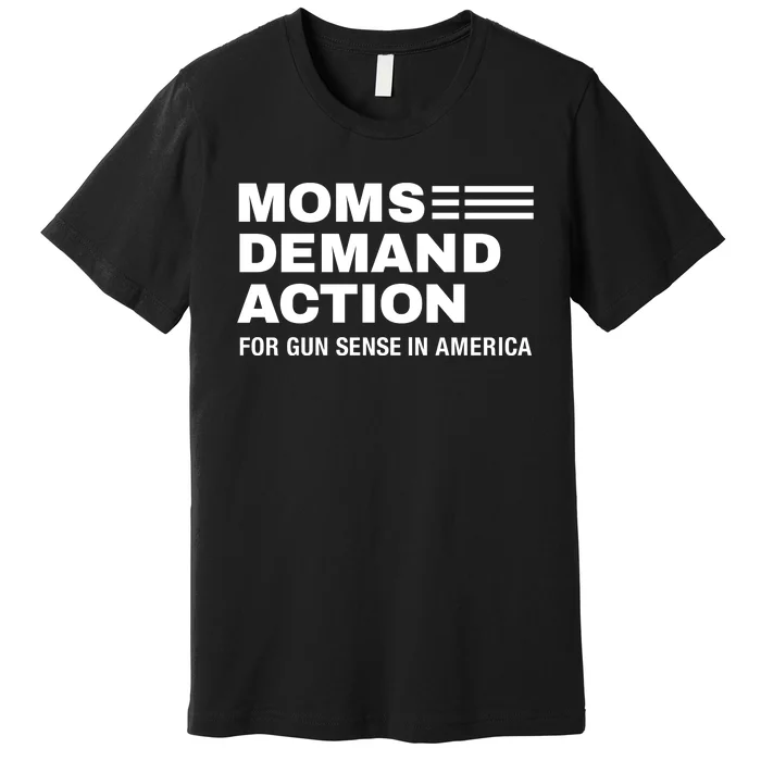 Momse Demand Action For Gun Sense In American Premium T-Shirt