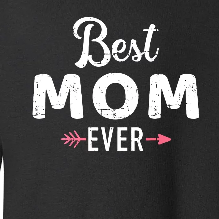 Mothers Day Best Mom Ever Toddler Sweatshirt