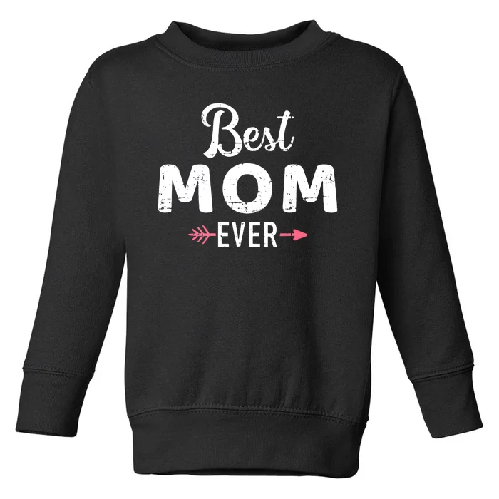 Mothers Day Best Mom Ever Toddler Sweatshirt