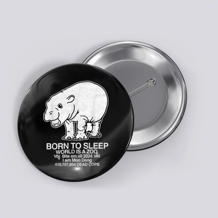 Moo Deng Born To Sleep World Is A Zoo Button