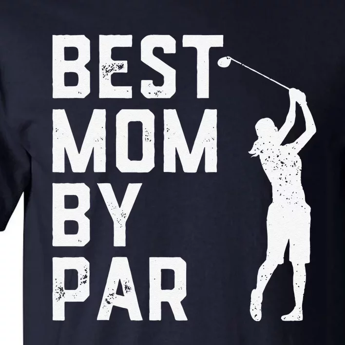 Mother's Day Best Mom By Par Funny Golf Lover Gift Tall T-Shirt