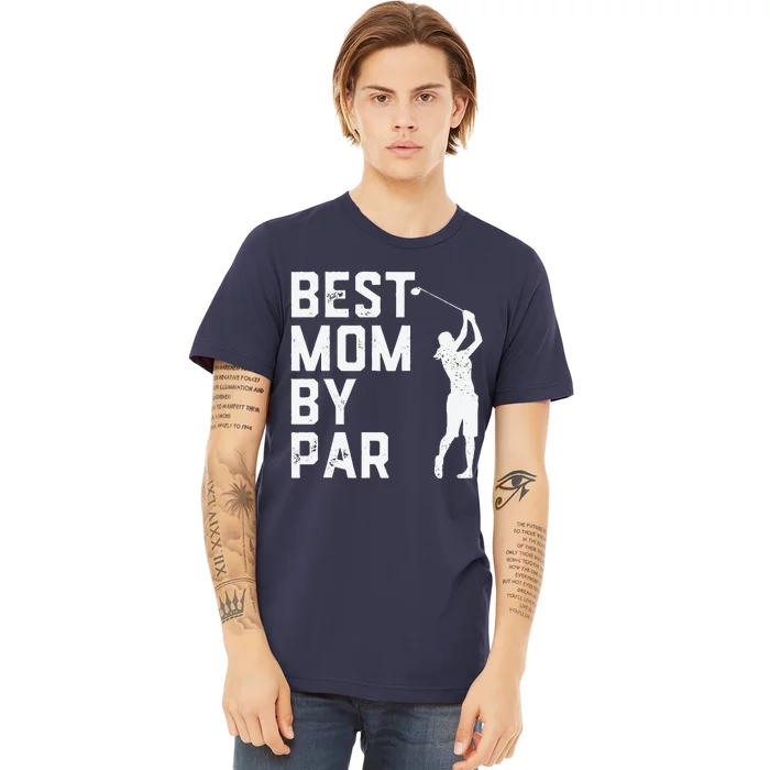 Mother's Day Best Mom By Par Funny Golf Lover Gift Premium T-Shirt