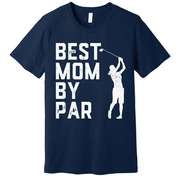 Mother's Day Best Mom By Par Funny Golf Lover Gift Premium T-Shirt