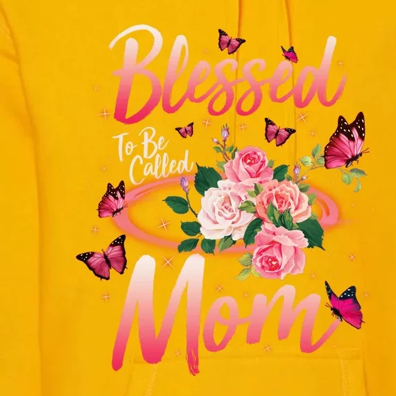 Mother's Day Blessed To Be Called Mom Butterflies And Roses Premium Hoodie