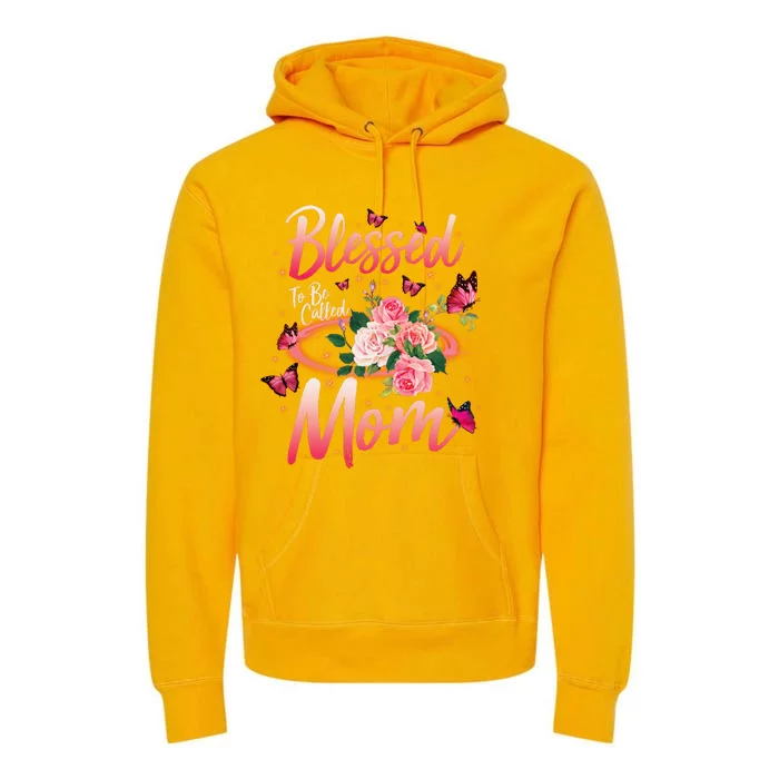 Mother's Day Blessed To Be Called Mom Butterflies And Roses Premium Hoodie