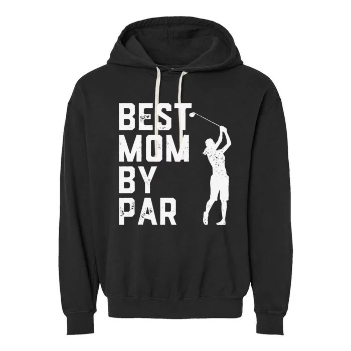 Mother's Day Best Mom By Par Funny Golf Lover Gift Garment-Dyed Fleece Hoodie