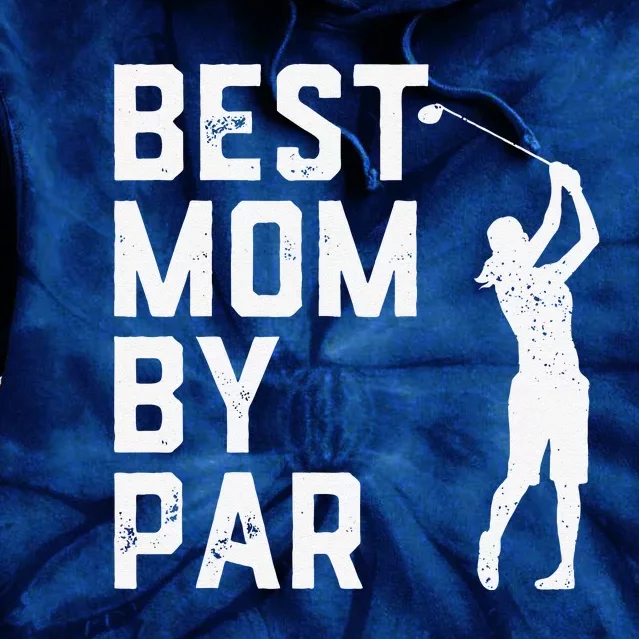 Mother's Day Best Mom By Par Funny Golf Lover Gift Tie Dye Hoodie