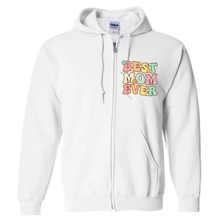 Mothers Day Best Mom Ever Groovy From Daughter Son Mom Full Zip Hoodie