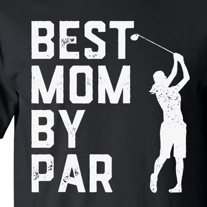 Mother's Day Best Mom By Par Funny Golf Lover Gift Tall T-Shirt