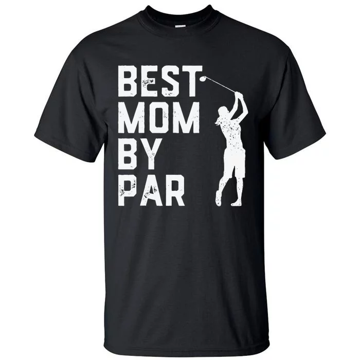 Mother's Day Best Mom By Par Funny Golf Lover Gift Tall T-Shirt