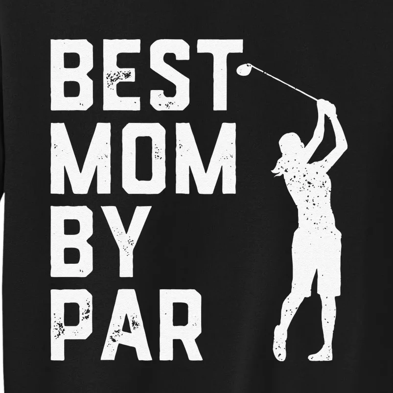 Mother's Day Best Mom By Par Funny Golf Lover Gift Tall Sweatshirt