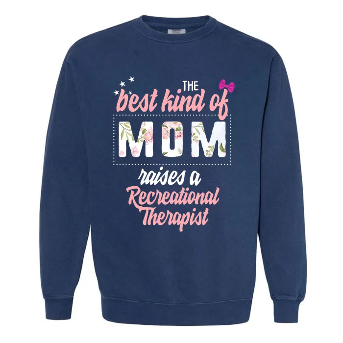 Mothers Day Best Kind Of Mom Raises Recreational Therapist Garment-Dyed Sweatshirt