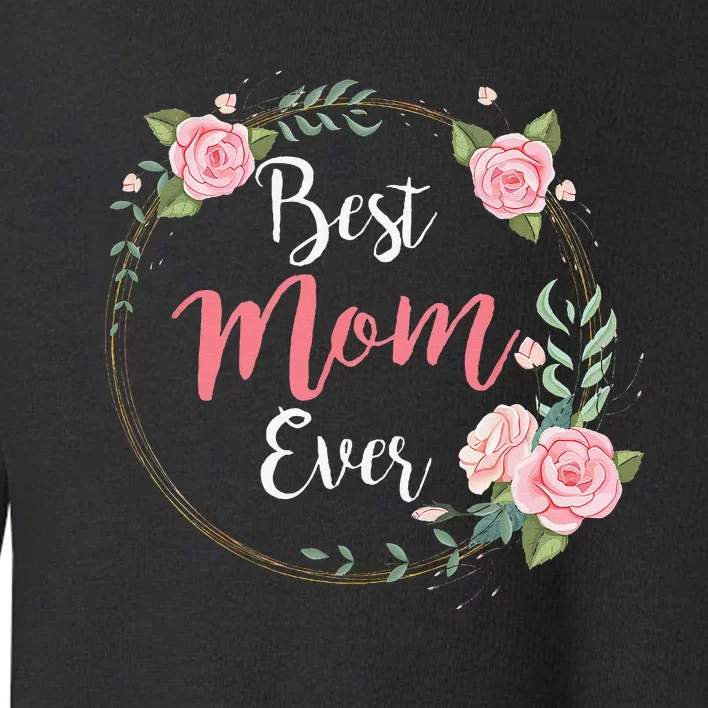 Mothers Day Best Mom Ever From Daughter Toddler Sweatshirt