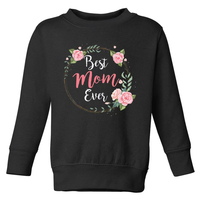 Mothers Day Best Mom Ever From Daughter Toddler Sweatshirt