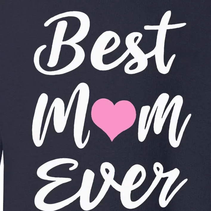 Mothers Day Best Mom Ever Gifts From Daughter Son Mom Toddler Sweatshirt