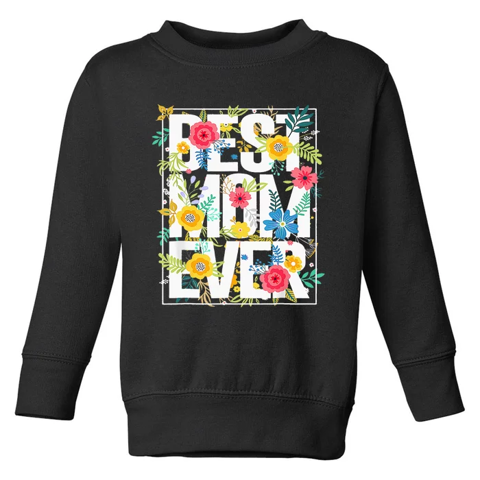 Mothers Day Best Mom Ever Floral Typography Design Flowers Toddler Sweatshirt