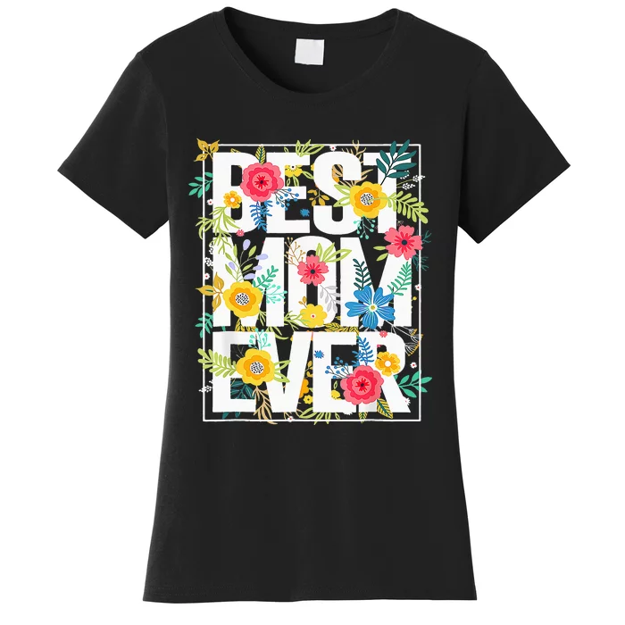 Mothers Day Best Mom Ever Floral Typography Design Flowers Women's T-Shirt