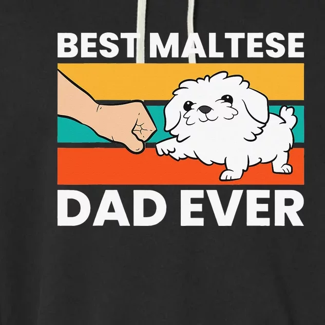 Maltese Dad Best Maltese Dad Ever Garment-Dyed Fleece Hoodie