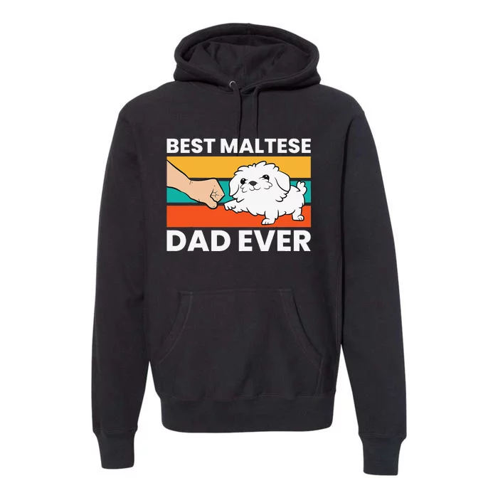 Maltese Dad Best Maltese Dad Ever Premium Hoodie