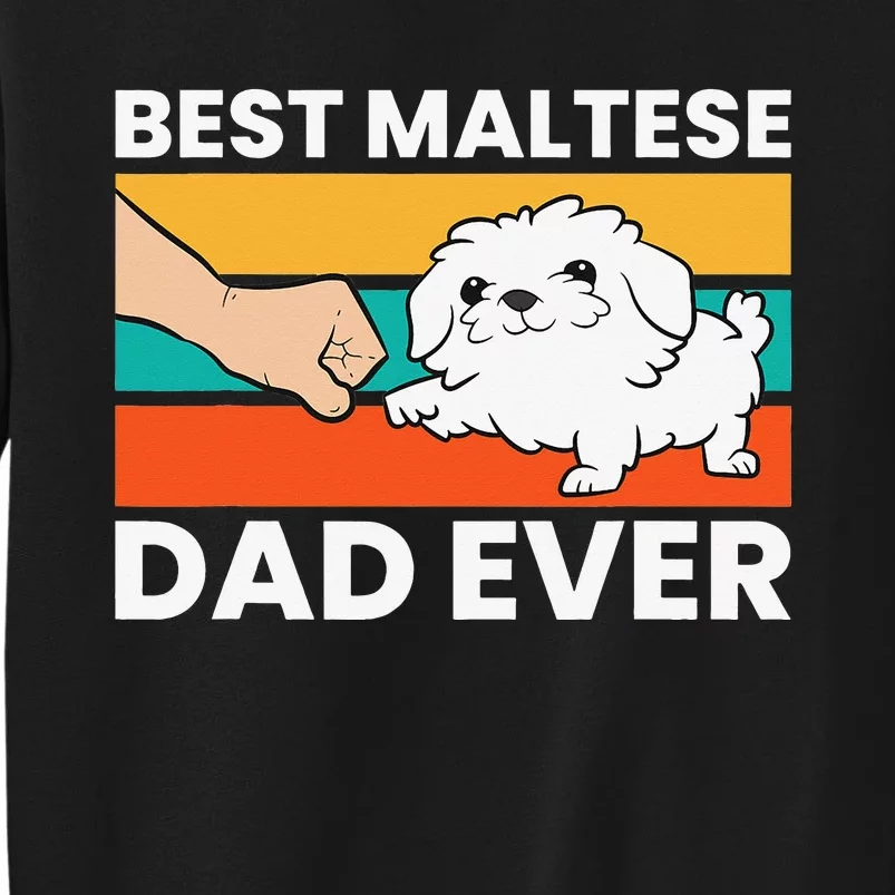 Maltese Dad Best Maltese Dad Ever Tall Sweatshirt