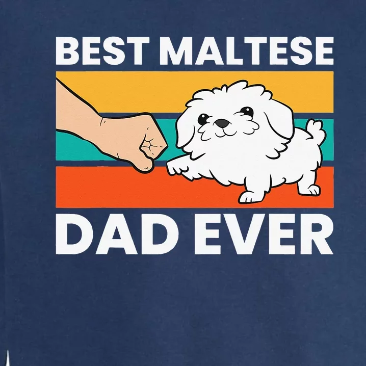 Maltese Dad Best Maltese Dad Ever Garment-Dyed Sweatshirt