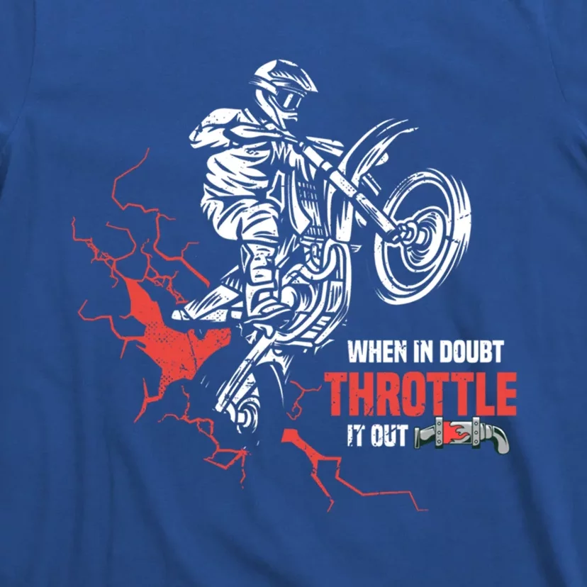 Motocross Dirt Bike When In Doubt Throttle It Out Gift Dirtbike Gift T-Shirt