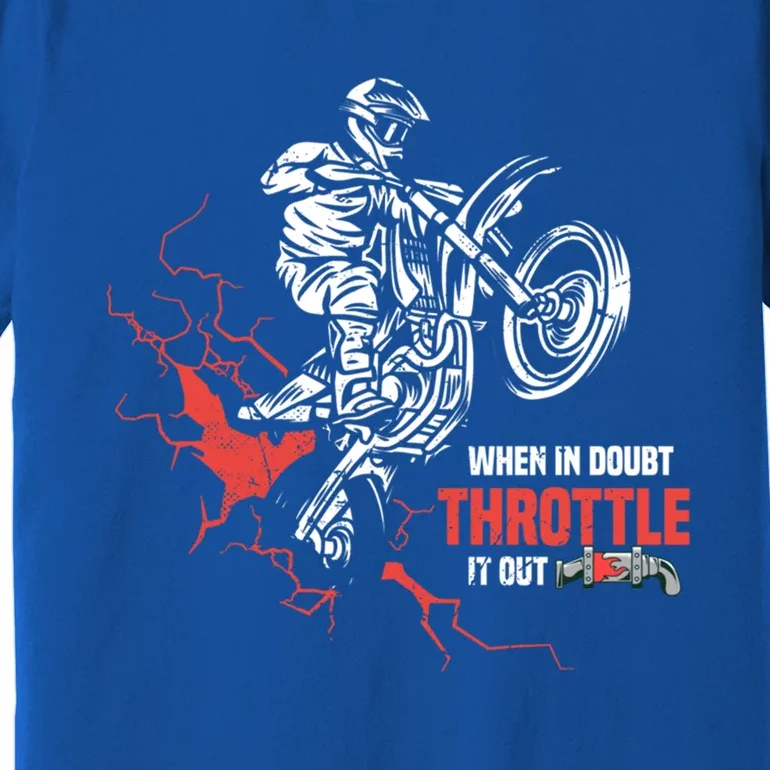 Motocross Dirt Bike When In Doubt Throttle It Out Gift Dirtbike Gift Premium T-Shirt