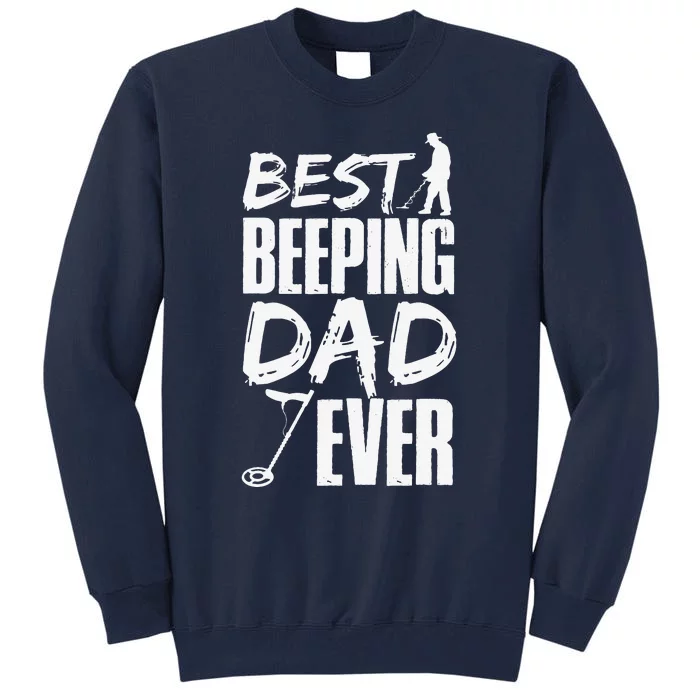 Metal Detecting Best Beeping Dad Ever Father Fathers Day Tall Sweatshirt