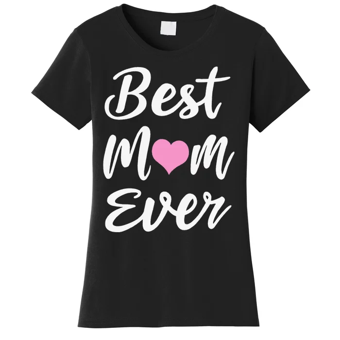 Mothers Day Best Mom Ever Gifts From Daughter Son Mom Women's T-Shirt