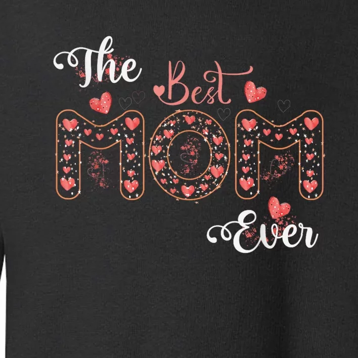 Mothers Day Best Mom Ever From Daughter Son Mom Toddler Sweatshirt