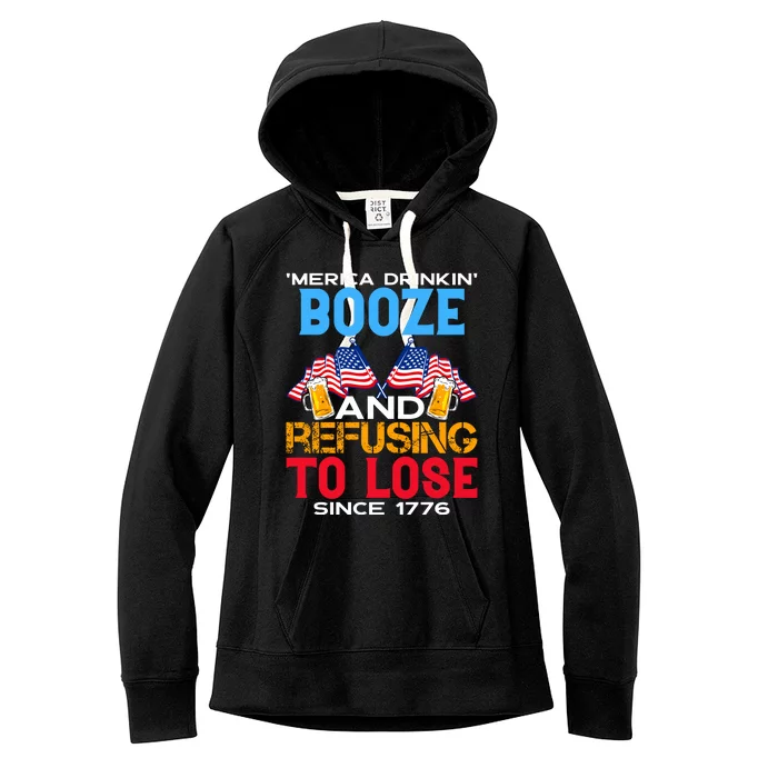 Merica Drinkin Booze And Refusing To Lose Since 1776 4th Of July USA Women's Fleece Hoodie