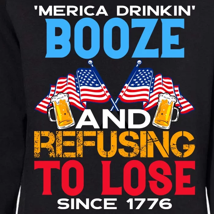 Merica Drinkin Booze And Refusing To Lose Since 1776 4th Of July USA Womens California Wash Sweatshirt